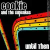 Cookie & The Cupcakes - Until Then - Single
